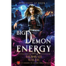 Big Demon Energy: An Enemies-To-Lovers Urban Fantasy