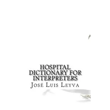 Hospital Dictionary for Interpreters: English-Spanish Medical Terms