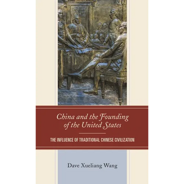 China and the Founding of the United States: The Influence of Traditional Chinese Civilization