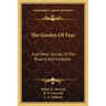 The Garden Of Fear: And Other Stories Of The Bizarre And Fantastic