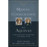Marian Consecration with Aquinas: A Nine Day Path for Growing Closer to the Mother of God