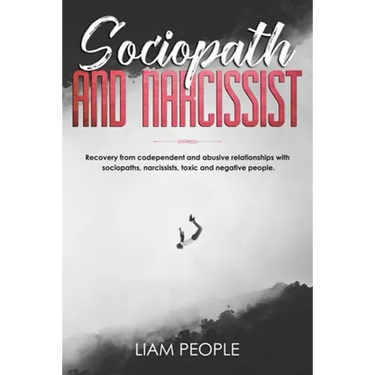 Sociopath and narcissist: Recovery from codependent and abusive relationships with sociopaths, narcissists, toxic and negative people.