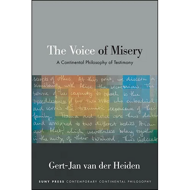 The Voice of Misery: A Continental Philosophy of Testimony