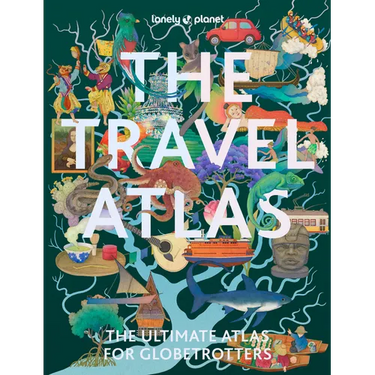 Lonely Planet the Travel Atlas: 205 Comprehensive Maps for Every Country on Earth Itineraries from 2 Days to 2 Weeks Trip Planning Tools & Recommended