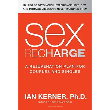 Sex Recharge: A Rejuvenation?plan for Couples and Singles