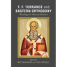 T. F. Torrance and Eastern Orthodoxy: Theology in Reconciliation