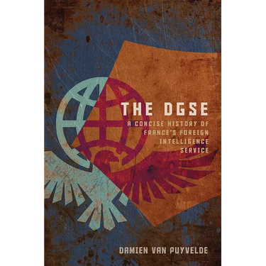 The DGSE: A Concise History of France's Foreign Intelligence Service