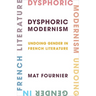 Dysphoric Modernism: Undoing Gender in French Literature