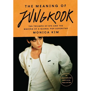 The Meaning of Jungkook: The Triumph of Bts and the Making of a Global Pop Superstar
