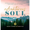 Adventurous Soul: Empowering Words of Wisdom & Stories from Women Who Get Outside