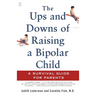 The Ups and Downs of Raising a Bipolar Child: A Survival Guide for Parents