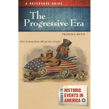 The Progressive Era: A Reference Guide