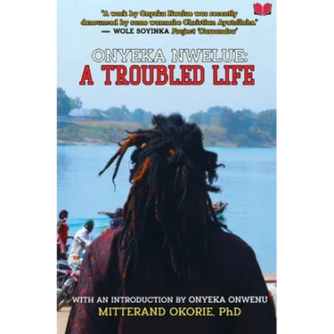 Onyeka Nwelue: A Troubled Life