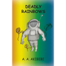 Deadly Rainbows