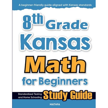 8th Grade Kansas Math for Beginners: Standardized Testing and Home Schooling Study Guide