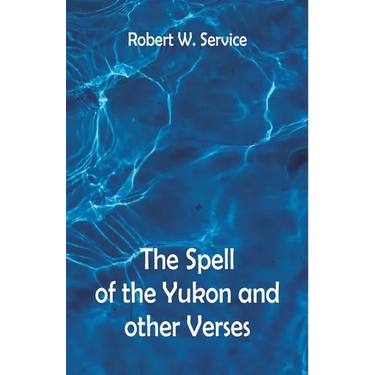The Spell of the Yukon And Other Verses