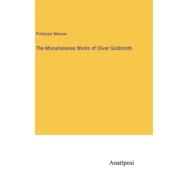 The Miscellaneous Works of Oliver Goldsmith