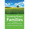 Growing Green Families: A Guide for Natural Families and Healthy Homes