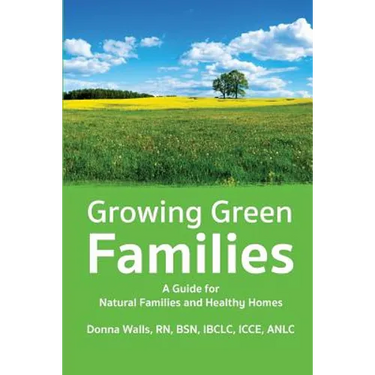 Growing Green Families: A Guide for Natural Families and Healthy Homes