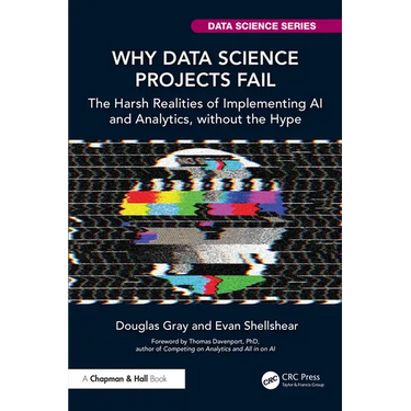 Why Data Science Projects Fail: The Harsh Realities of Implementing AI and Analytics, without the Hype