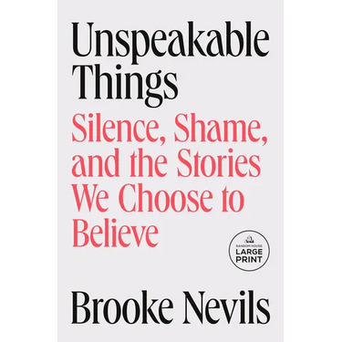 Unspeakable Things: Silence, Shame, and the Stories We Choose to Believe