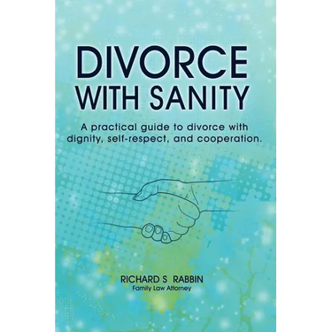 Divorce with Sanity: A Practical Guide to Divorce with Dignity, Self-Respect, and Cooperation.