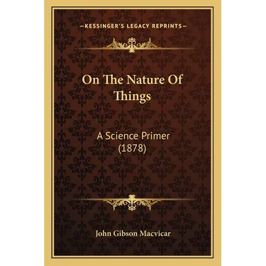 On The Nature Of Things: A Science Primer (1878)
