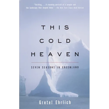 This Cold Heaven: Seven Seasons in Greenland