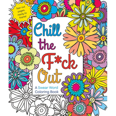 Chill the F*ck Out: A Swear Word Coloring Book