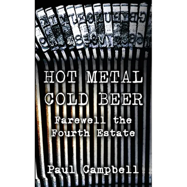 Hot Metal, Cold Beer: Farewell the Fourth Estate