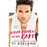 What Happens at the Lake: A Grumpy Sunshine Novel