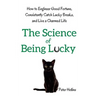 The Science of Being Lucky: How to Engineer Good Fortune, Consistently Catch Lucky Breaks, and Live a Charmed Life