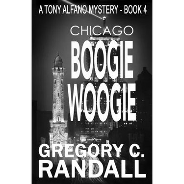 Chicago Boogie Woogie: A Tony Alfano Thriller