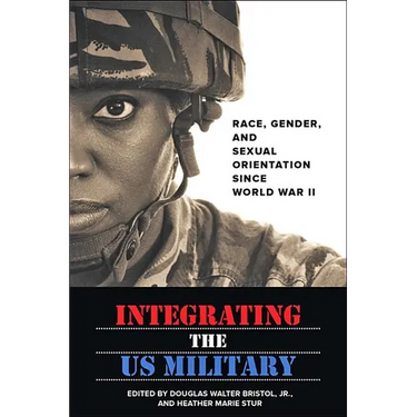 Integrating the US Military: Race, Gender, and Sexual Orientation Since World War II
