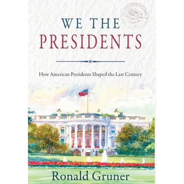 We the Presidents: How American Presidents Shaped the Last Century