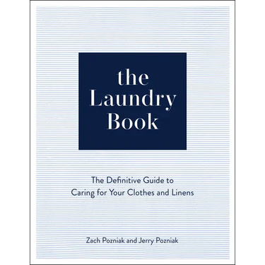 The Laundry Book: The Definitive Guide to Caring for Your Clothes and Linens