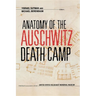 Anatomy of the Auschwitz Death Camp