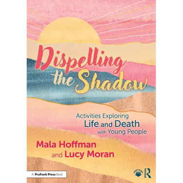 Dispelling the Shadow: Activities Exploring Life and Death with Young People