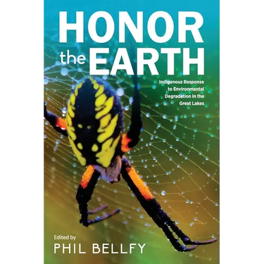 Honor the Earth: Indigenous Response to Environmental Degradation in the Great Lakes, 2nd Ed.