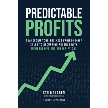 Predictable Profits: Transform Your Business from One-Off Sales to Recurring Revenue with Membershipsand Subscriptions