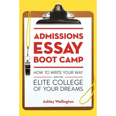 Admissions Essay Boot Camp: How to Write Your Way into the Elite College of Your Dreams