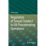 Regulation of Sexual Conduct in Un Peacekeeping Operations