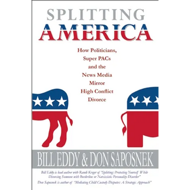 Splitting America: How Politicians, Super Pacs and the News Media Mirror High Conflict Divorce