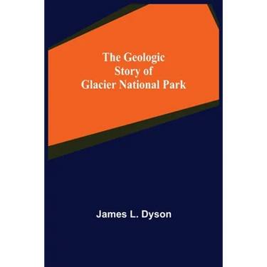 The Geologic Story of Glacier National Park