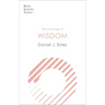 The Message of Wisdom: Learning and Living the Way of the Lord