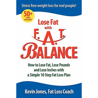 Lose Fat with Fat Balance: How to Lose Fat, Lose Pounds, and Lose Inches with a Simple 10 Step Fat Loss Plan