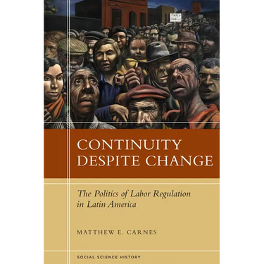 Continuity Despite Change: The Politics of Labor Regulation in Latin America