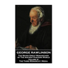 George Rawlinson - The Seven Great Monarchies of The Ancient Eastern World - Volume III: The Third Monarchy: Media