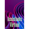 Assistants Virtual: The Complete Guide to Identifying, Selecting, and Using Virtual Assistants
