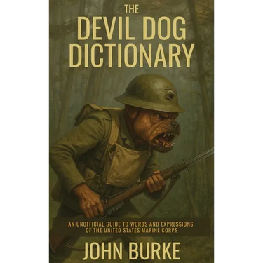 The Devil Dog Dictionary: An Unofficial Guide to Words and Expressions of the United States Marine Corps